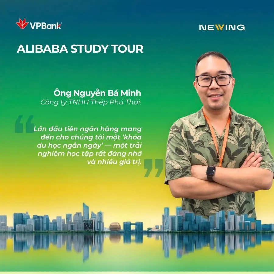 Thẻ chia sẻ cảm nhận của ông Nguyễn Bá Minh, Công ty TNHH Thép Phú Thái, về Alibaba Study Tour của Newing và VPBank